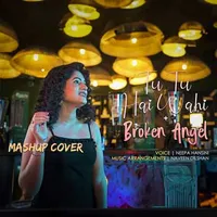 Tu Tu Hai Wahi x Broken Angel (Mashup Cover)